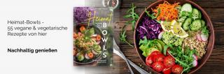 Heimat-Bowls - 55 vegane & vegetarische Rezepte von hier
